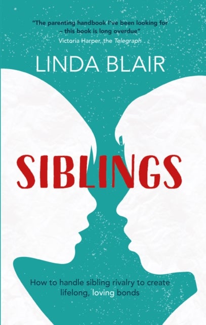 Siblings - How to handle sibling rivalry to create strong and loving bonds