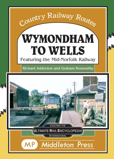 Wymondham To Wells. - Featuring The Mid-Norfolk Railway.