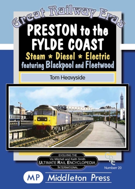 Preston To The Fylde Coast. - including Blackpool and Fleetwood.