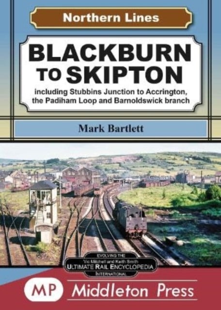 Blackburn To Skipton. - including Stubbins Junction to Accrington, the Padiham Loop and Barnoldswick Branch.
