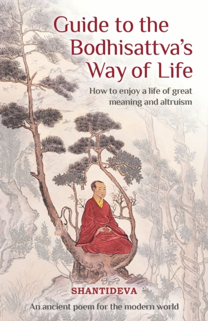 Guide to the Bodhisattva's Way of Life - How to Enjoy a Life of Great Meaning and Altruism