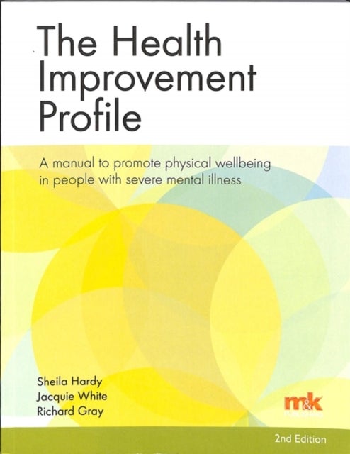 Bilde av The Health Improvement Profile: A Manual To Promote Physical Wellbeing In People With Severe Mental Av Sheila Hardy, Richard Gray, Jacqueline White