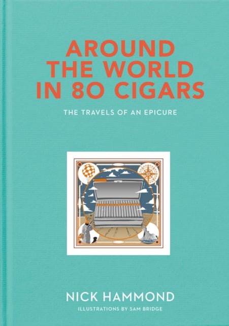 Around the World in 80 Cigars - Travels of an Epicure