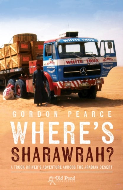 Where's Sharawrah? - A Truck Driver's Adventure Across the Arabian Desert