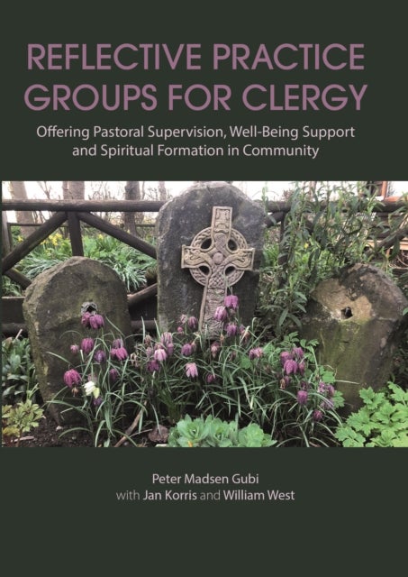 Reflective Practice Groups for Clergy - Offering Pastoral Supervision, Well-Being Support and Spiritual Formation in Community