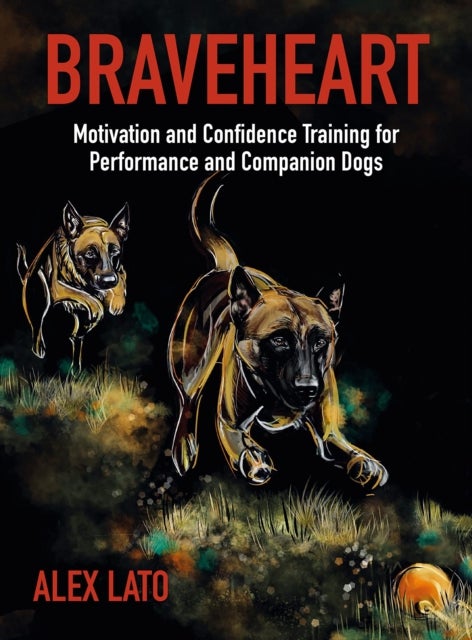 Braveheart - Motivation and Confidence Training For Performance and Companion Dogs