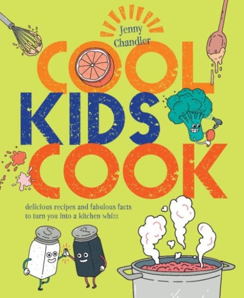 Cool Kids Cook - Delicious recipes and fabulous facts to turn into a kitchen whizz