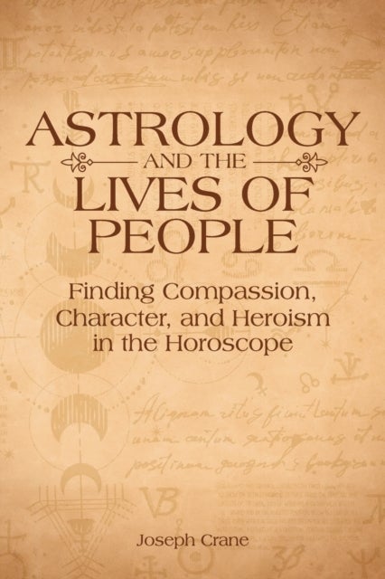 Astrology and the Lives of People - Finding Compassion, Character, and Heroism in the Horoscope