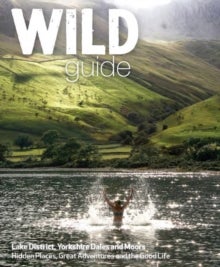 Wild Guide Lake District and Yorkshire Dales - Hidden Places and Great Adventures - Including Bowland and South Pennines