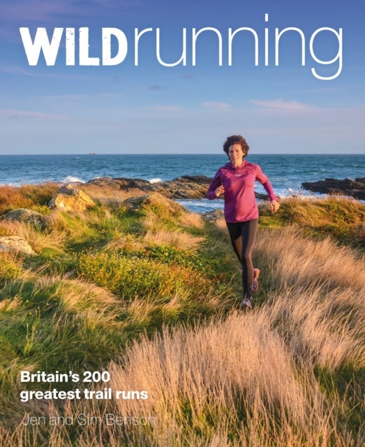 Wild Running - Britain's 200 Greatest Trail Runs