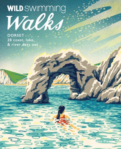 Wild Swimming Walks Dorset & East Devon - 28 coast, lake & river days out