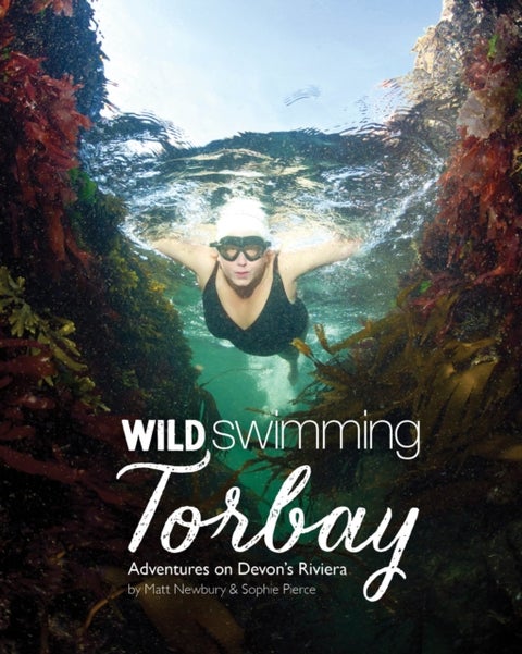 Wild Swimming Torbay - Adventures on Devon's Riviera (Torquay, Paignton and Brixham)
