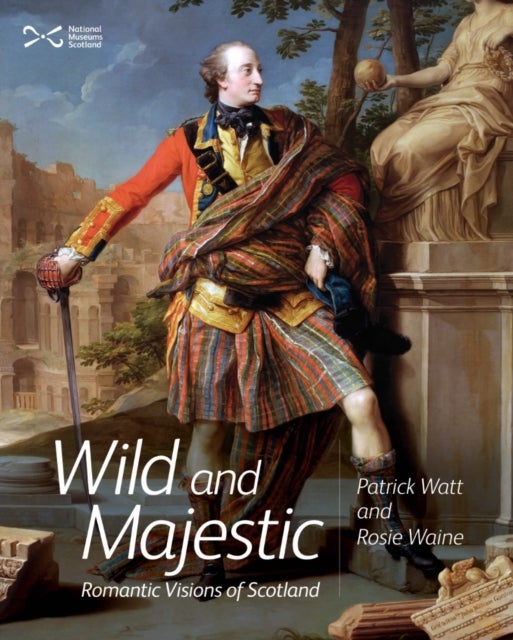 Wild and Majestic - Romantic Visions of Scotland