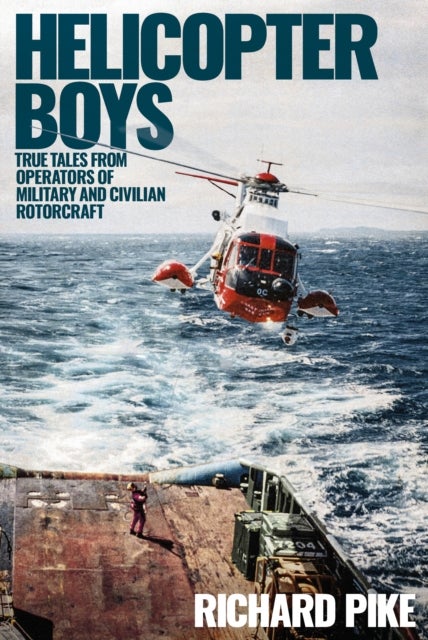 Helicopter Boys - True Tales from Operators of Military and Civilian Rotorcraft