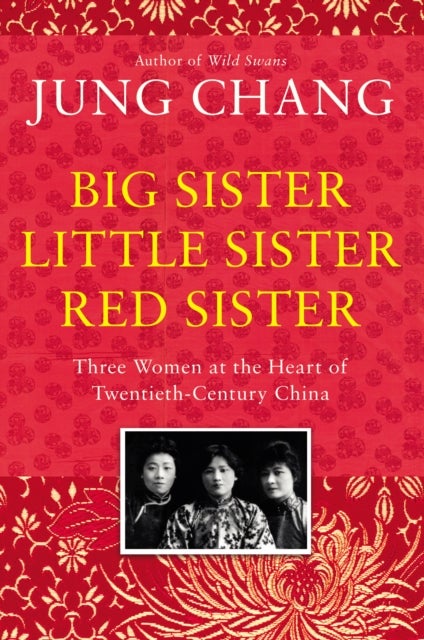 Big sister, little sister, red sister - three women at the heart of twentieth-century China