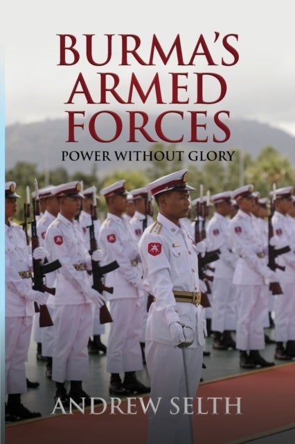 Burma's Armed Forces - Power without Glory