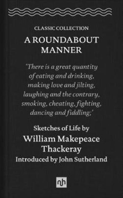A Roundabout Manner - Sketches of Life by William Makepeace Thackeray