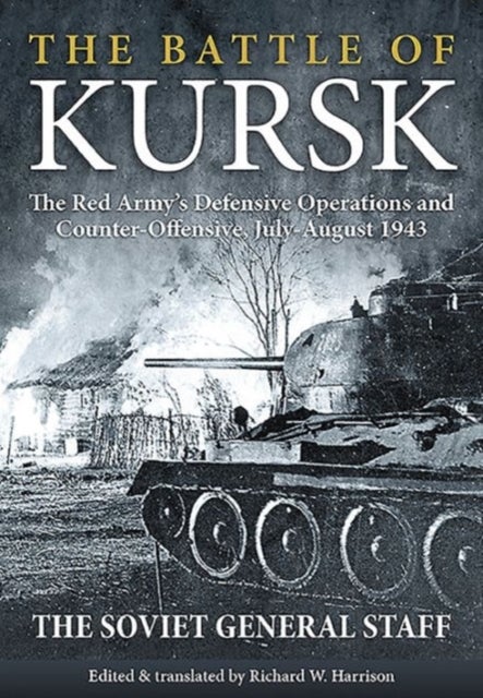 The Battle of Kursk - The Red Army's Defensive Operations and Counter-Offensive, July-August 1943
