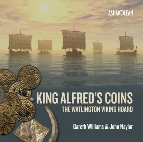 King Alfred's Coins - The Watlington Viking Hoard