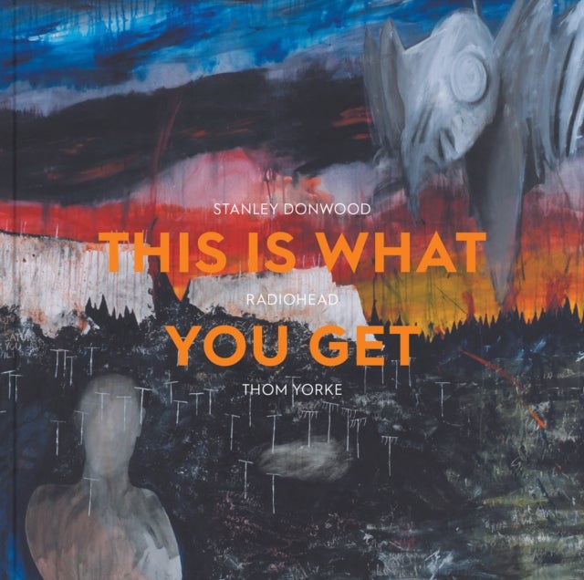This Is What You Get - Stanley Donwood / Radiohead /Thom Yorke