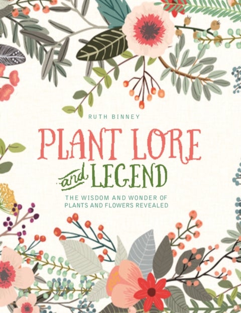 Plant Lore and Legend - The Wisdom and Wonder of Plants and Flowers Revealed