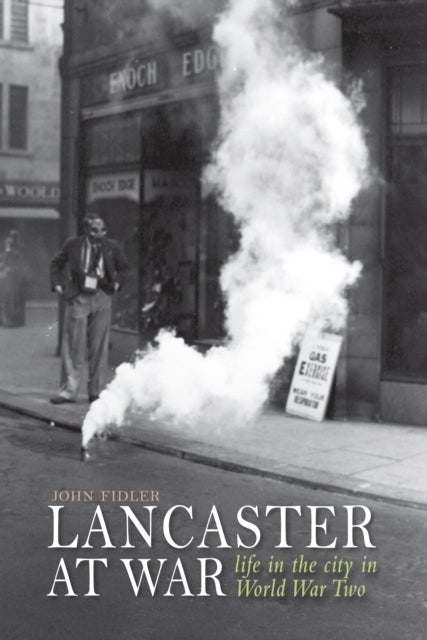 Lancaster at War - life in the city in World War Two