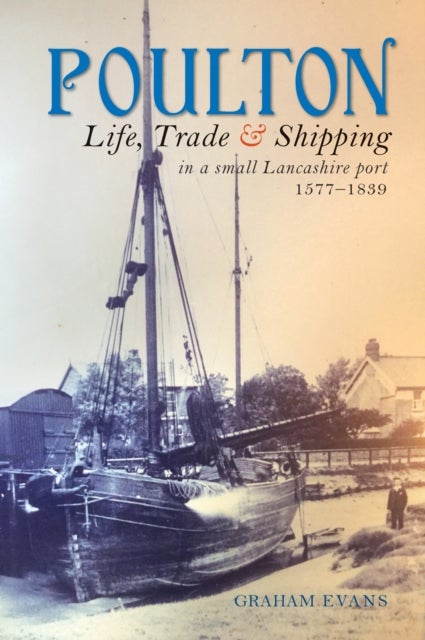Poulton - Life, Trade and Shipping in a small Lancashire port 1577-1839