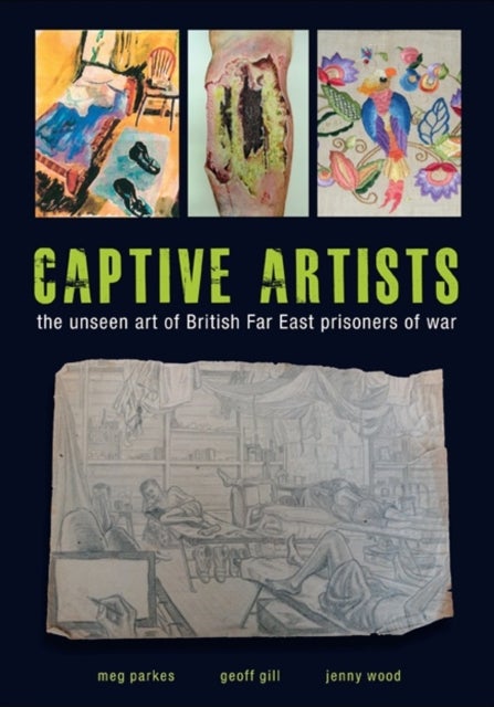 Captive Artists - the unseen art of British Far East prisoners of war