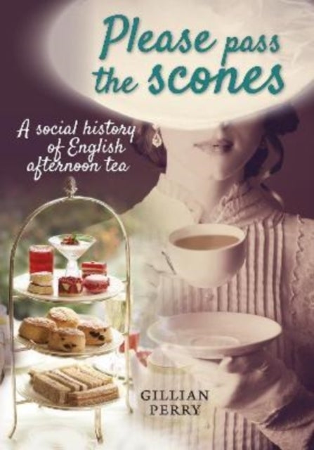 Please pass the scones - A social history of English afternoon tea