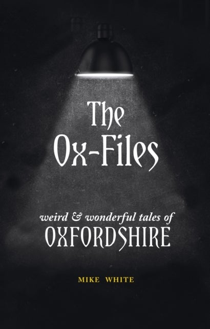 The Ox-Files - weird and wonderful tales of Oxfordshire