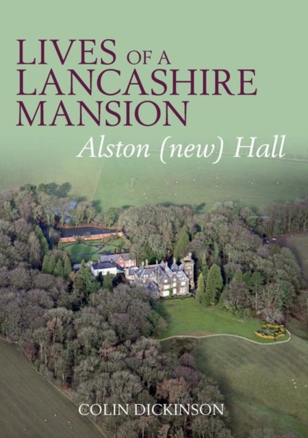 Lives of a Lancashire Mansion - Alston (new) Hall