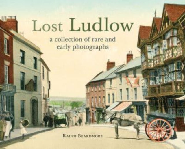 Lost Ludlow - A collection of rare and early photographs