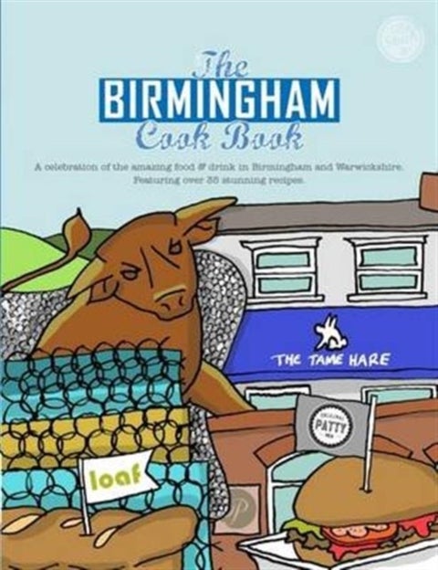 The Birmingham Cook Book - A Celebration of the Amazing Food and Drink on Our Doorstep