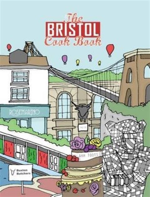 The Bristol Cook Book - A Celebration of the Amazing Food and Drink on Our Doorstep
