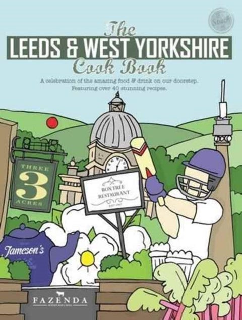 The Leeds & West Yorkshire Cook Book - A Celebration of the Amazing Food and Drink on Our Doorstep