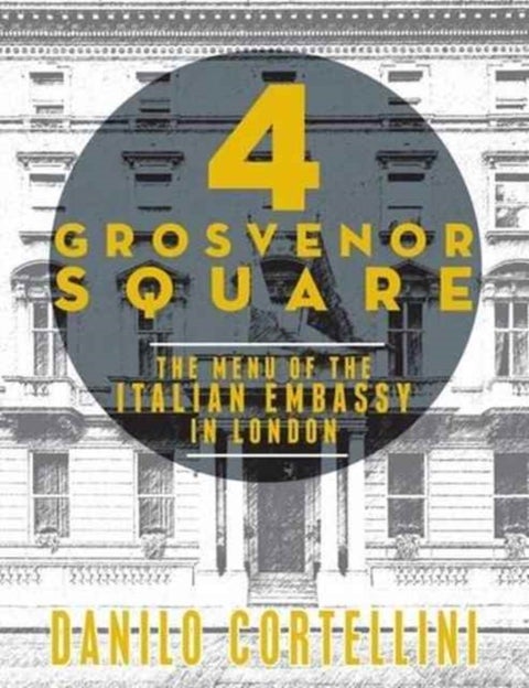 4 Grosvenor Square - The Menu of the Italian Embassy in London