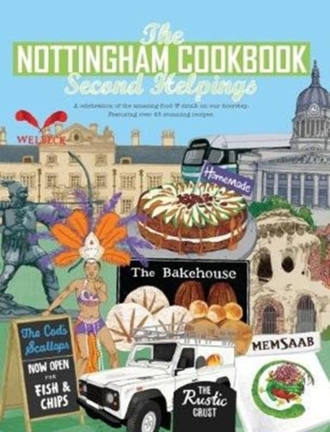 The Nottingham Cook Book: Second Helpings - A celebration of the amazing food & drink on our doorstpe.