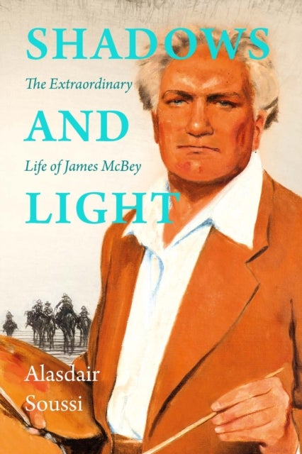 Shadows and Light - The Extraordinary Life of James McBey