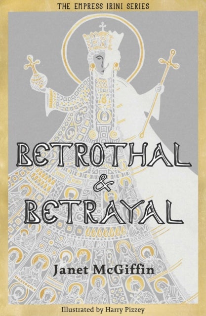 Betrothal and Betrayal - Empress Irini Series, Volume 1