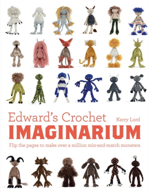 Edward's Crochet Imaginarium - Flip the pages to make over a million mix-and-match monsters