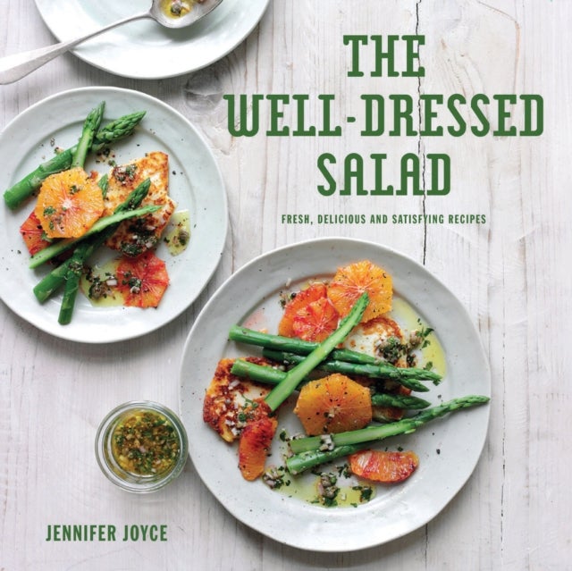 The Well-Dressed Salad - Fresh, Delicious and Satisfying Recipes