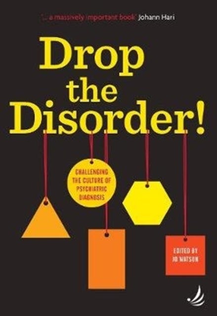 Drop the Disorder! - Challenging the culture of psychiatric diagnosis