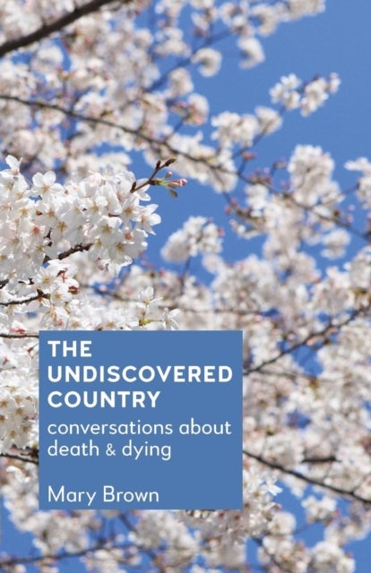 The Undiscovered Country - Conversations about death and dying