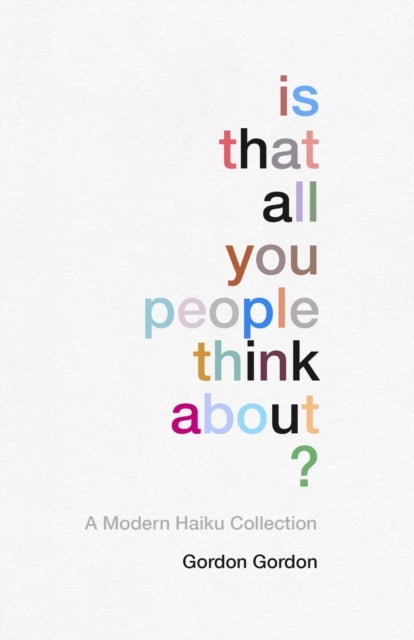 Is That all You People Think About? - a collection of modern haikus