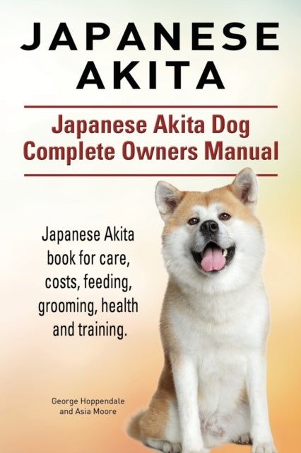 Bilde av Japanese Akita. Japanese Akita Dog Complete Owners Manual. Av George Hoppendale, Asia Moore