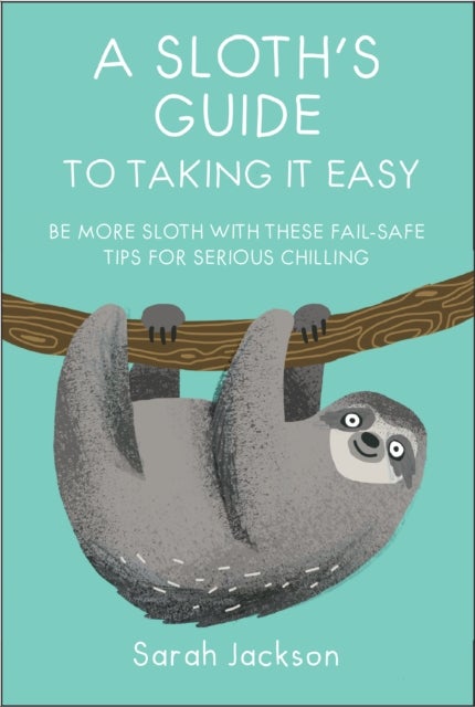 Bilde av A Sloth&#039;s Guide To Taking It Easy Av Sarah Jackson