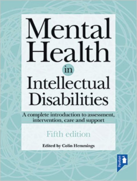 Mental Health in Intellectual Disabilities 5th edition - A complete introduction to assessment, intervention, care and support