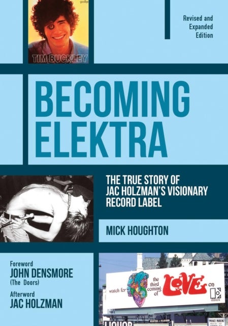 Becoming Elektra - The True Story of Jac Holzman's Visionary Record Label (Revised & Expanded Edition)