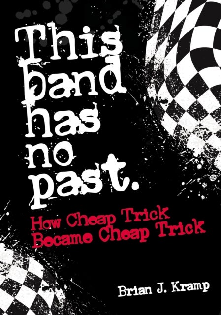 This Band Has No Past - How Cheap Trick Became Cheap Trick