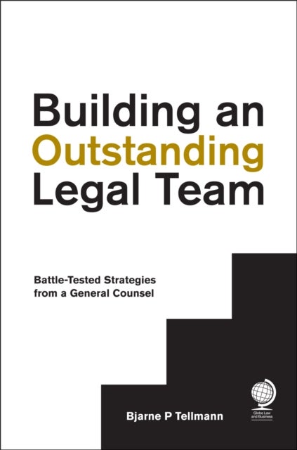 Building an Outstanding Legal Team - Battle-Tested Strategies from a General Counsel
